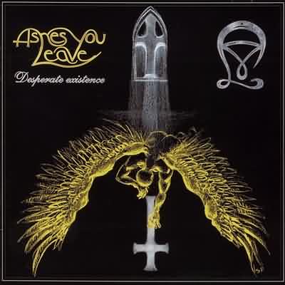 Ashes You Leave: "Desperate Existence" – 1999